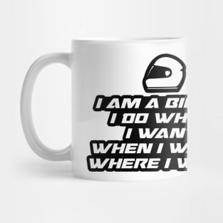 I am a biker, i do what i want when i want where i want - Inspirational Quote for Bikers Motorcycles lovers Mug